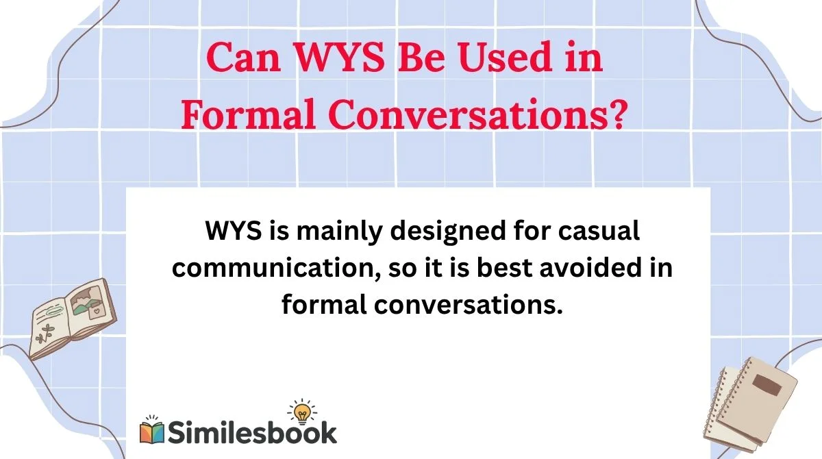 Can WYS Be Used in Formal Conversations?