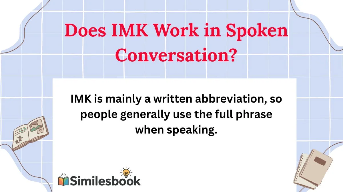 Does IMK Work in Spoken Conversation?
