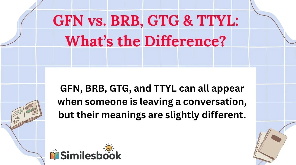 GFN vs. BRB, GTG & TTYL: What’s the Difference?