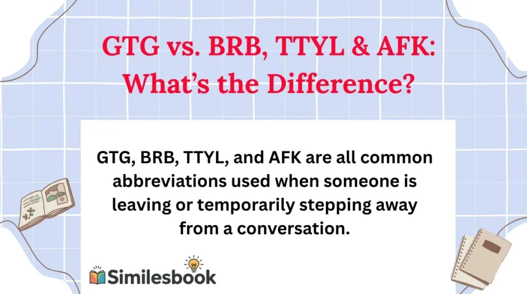 GTG vs. BRB, TTYL & AFK: What’s the Difference?