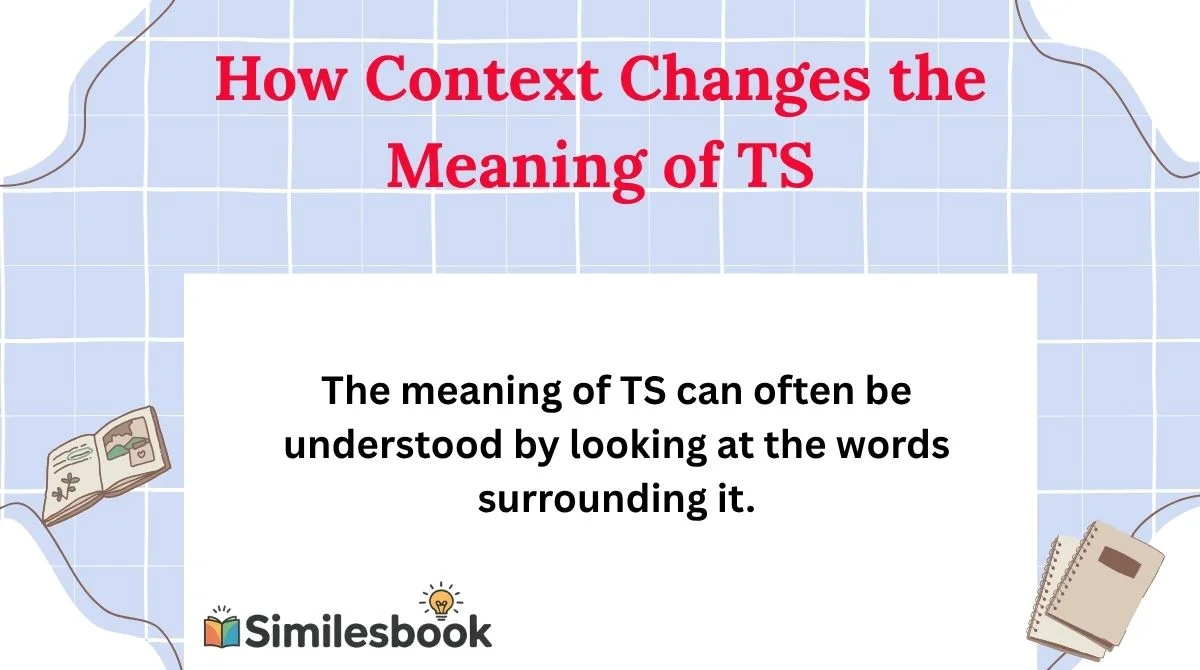 How Context Changes the Meaning of TS
