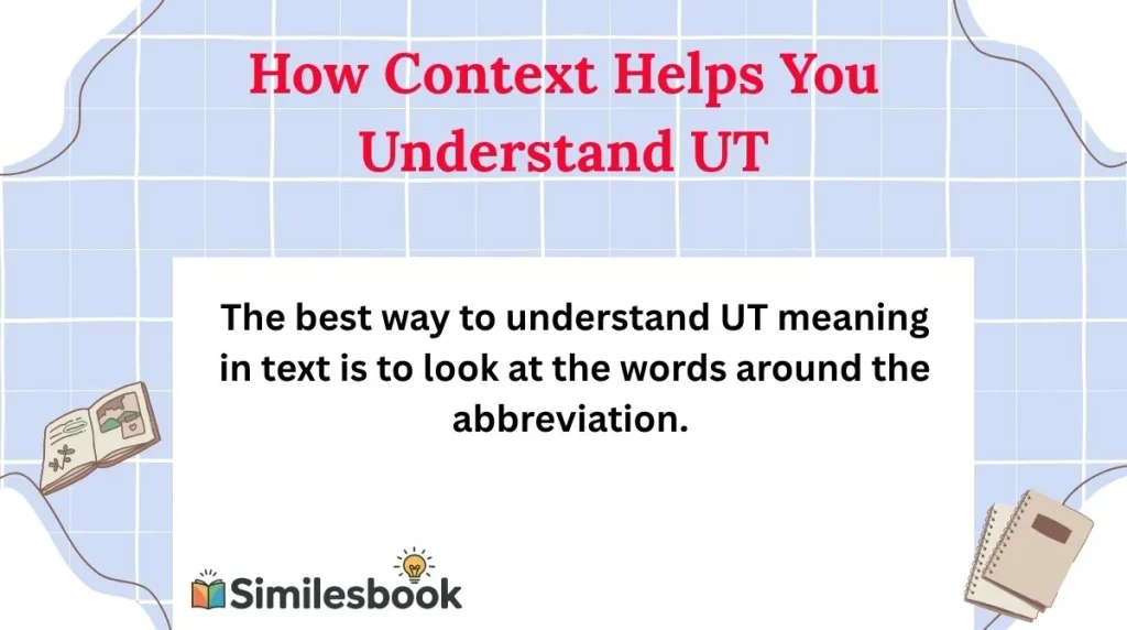 How Context Helps You Understand UT