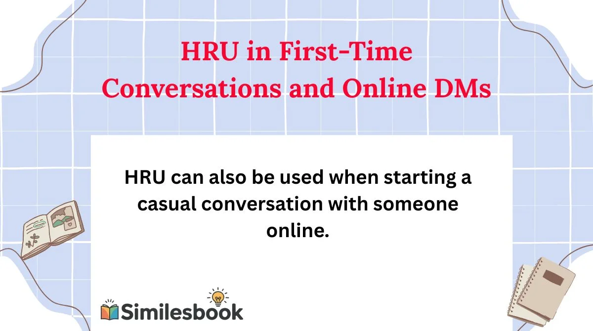 HRU in First-Time Conversations and Online DMs