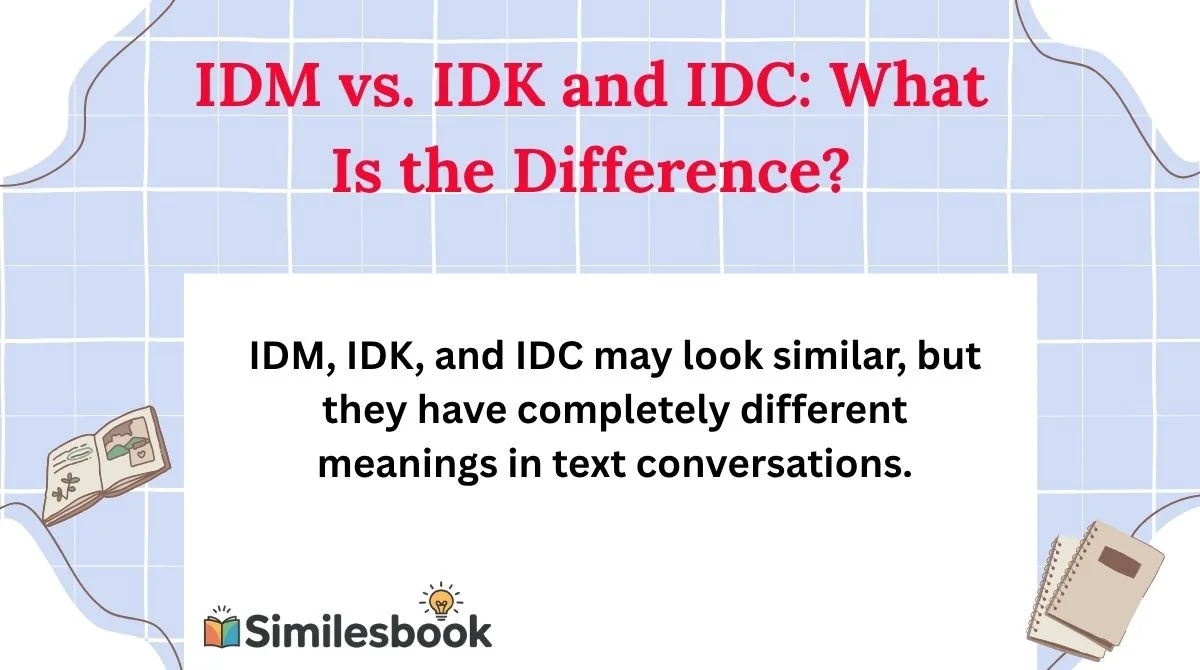 IDM vs. IDK and IDC: What Is the Difference?