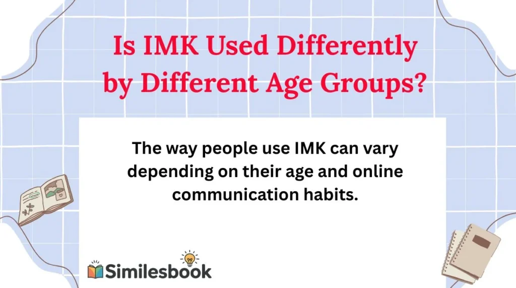 Is IMK Used Differently by Different Age Groups?
