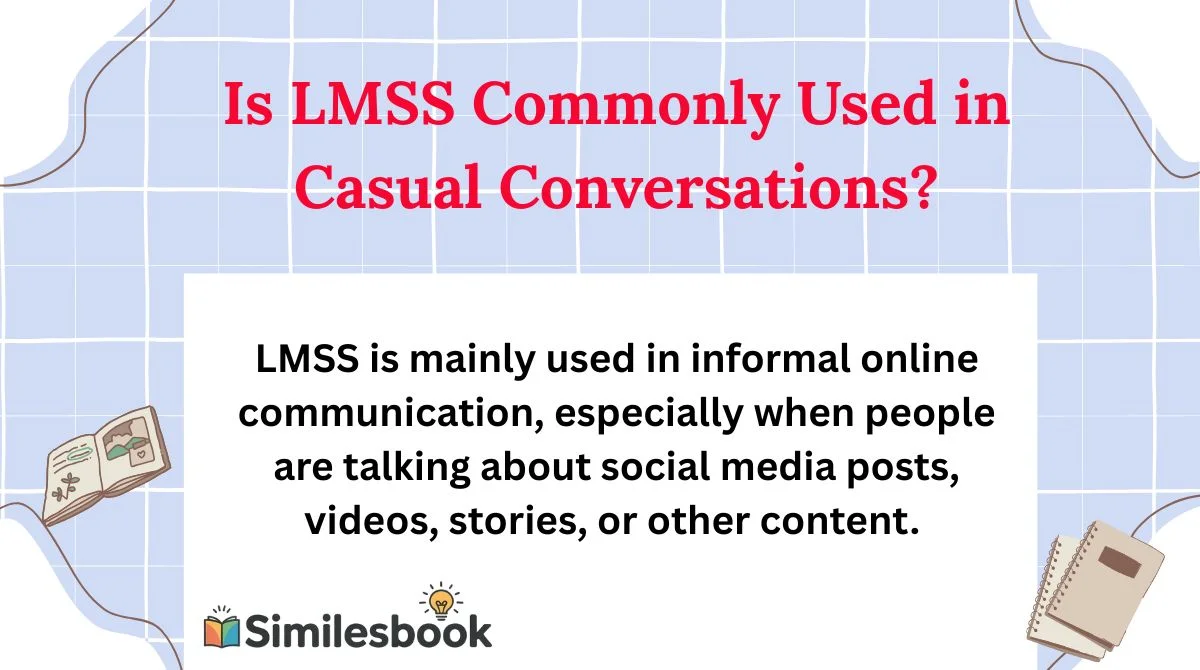 Is LMSS Commonly Used in Casual Conversations?