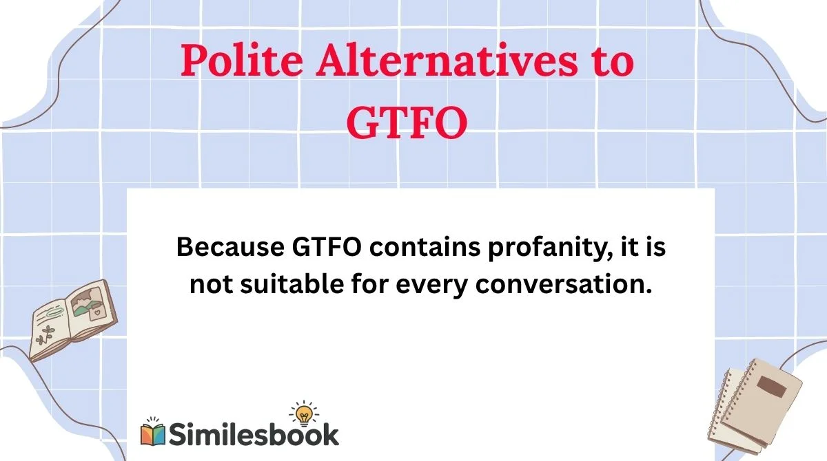 Polite Alternatives to GTFO