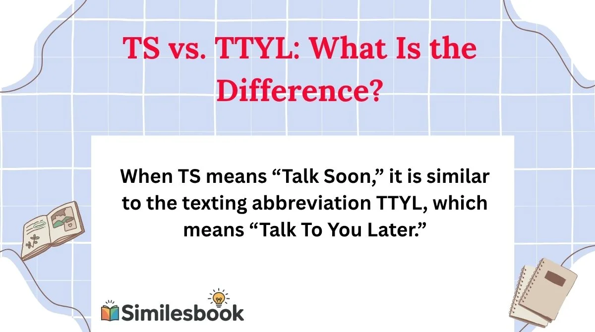 TS vs. TTYL: What Is the Difference?