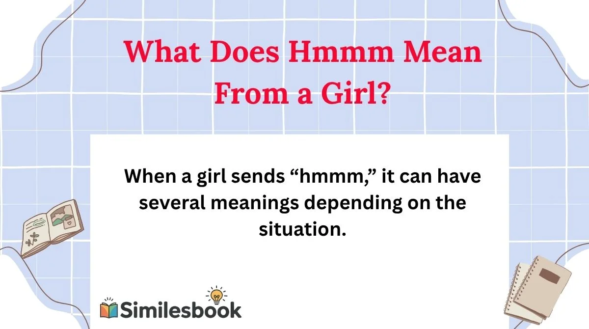What Does Hmmm Mean From a Girl?