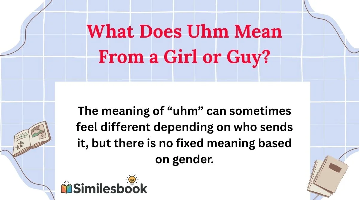 What Does Uhm Mean From a Girl or Guy?