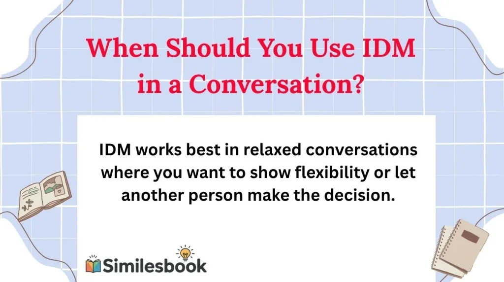 When Should You Use IDM in a Conversation?