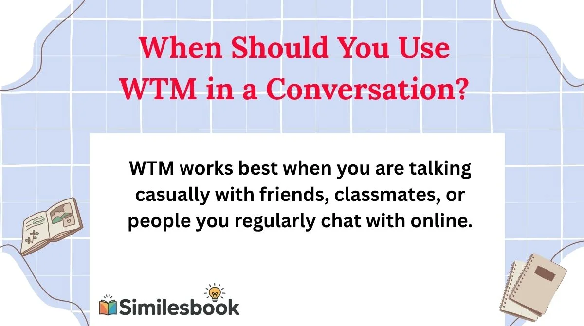 When Should You Use WTM in a Conversation?