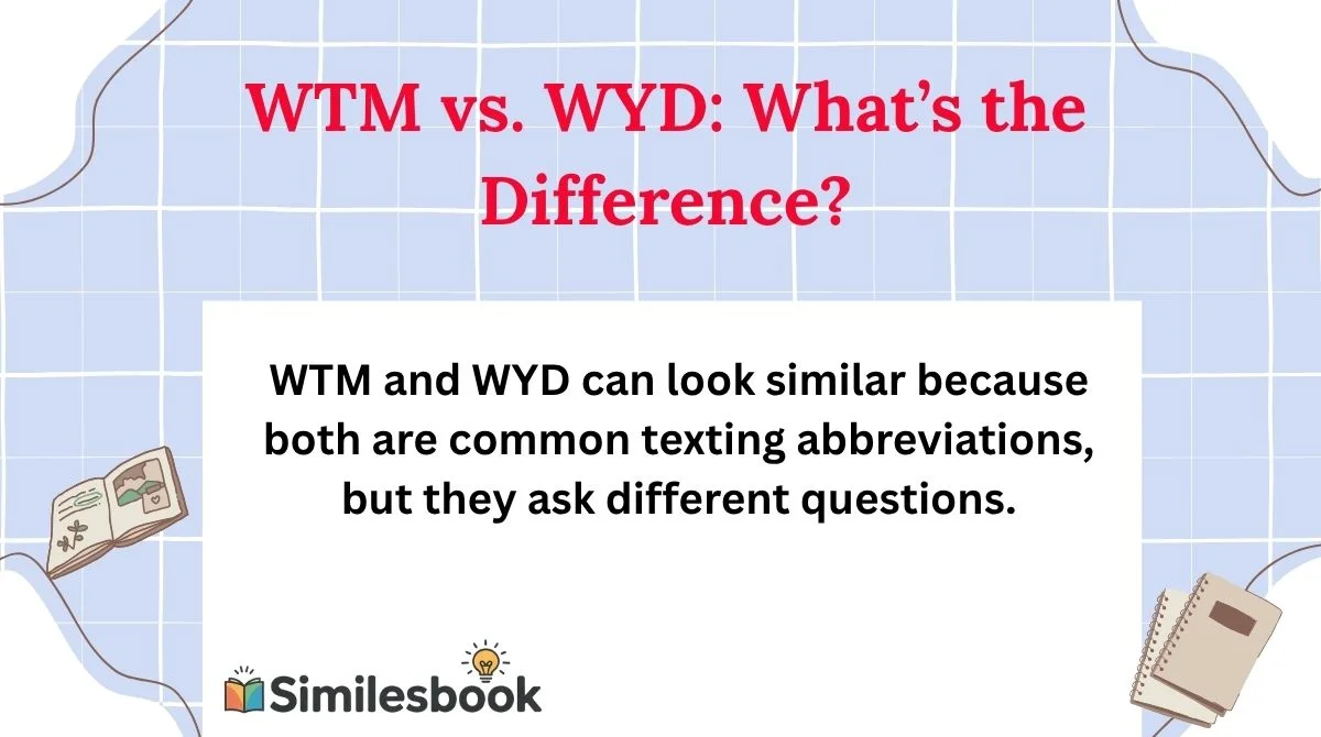 WTM vs. WYD: What’s the Difference?