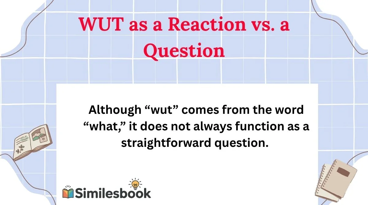 WUT as a Reaction vs. a Question