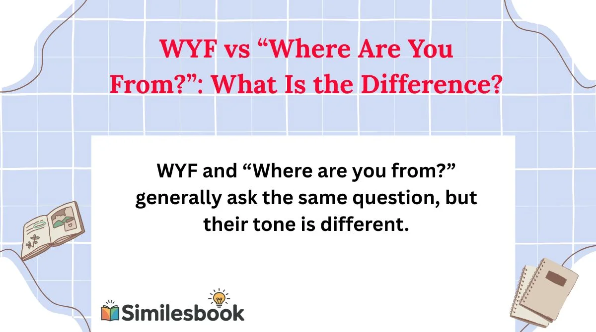 WYF vs “Where Are You From?”: What Is the Difference?