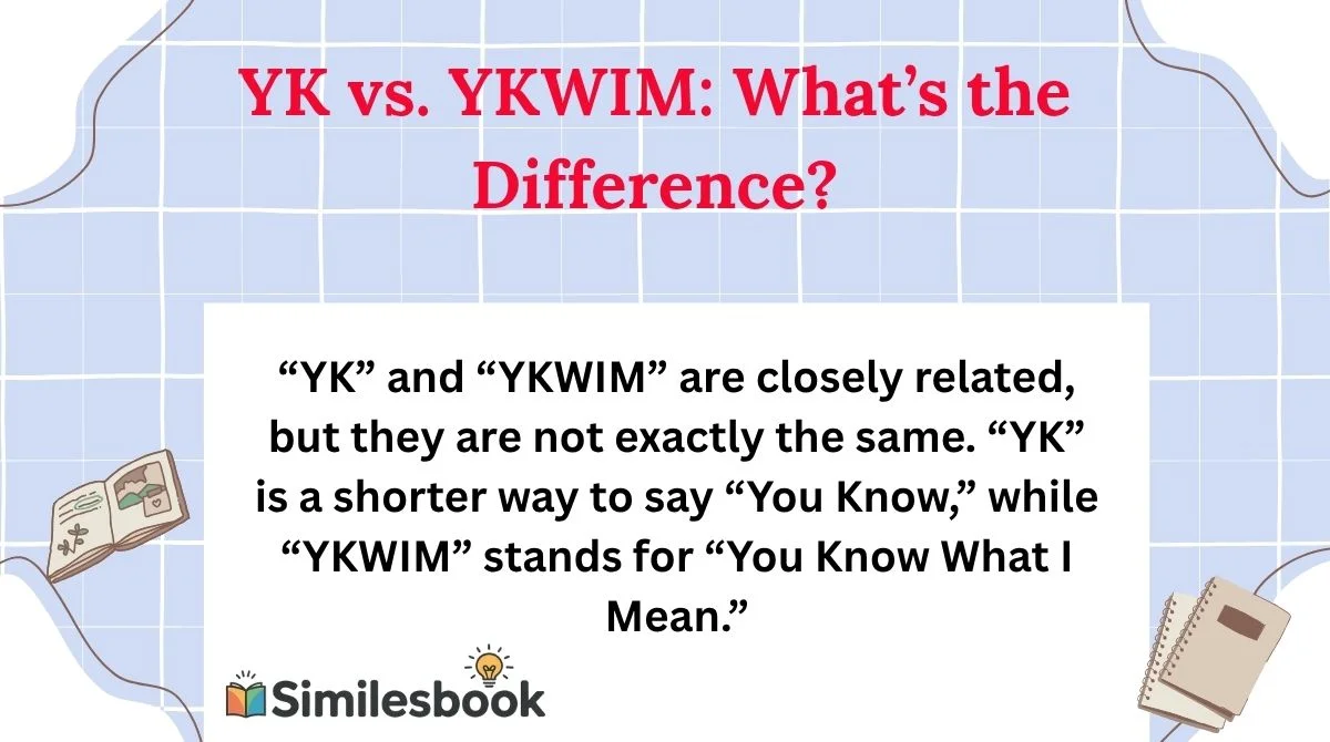 YK vs. YKWIM: What’s the Difference?