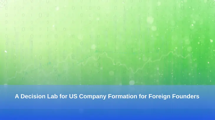 A Decision Lab for US Company Formation for Foreign Founders